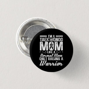 I'm A Taekwondo Mom Like A Normal Mom Martial Arts Button