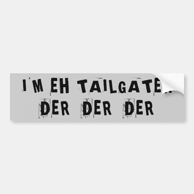 I'm a Tailgater Der Der Der Bumper Sticker (Front)