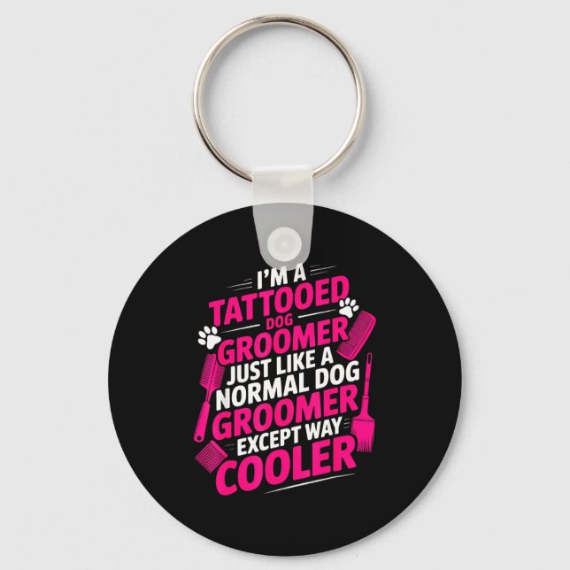 I'm A Tattooed Dog Groomer Funny Pet Lovers Sarcas Keychain (Front)