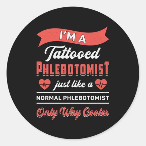 Im A Tattooed Phlebotomist Phlebotomy Nurse Gift Classic Round Sticker