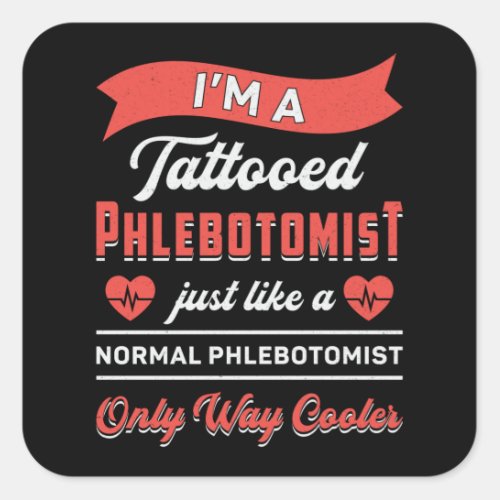 Im A Tattooed Phlebotomist Phlebotomy Nurse Gift Square Sticker