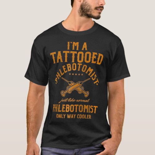 Im A Tattooed Phlebotomist Phlebotomy Nurse  T_Shirt