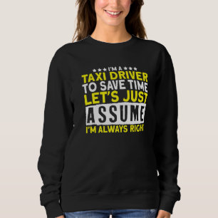 I'm A Taxi Driver I Cab Car Cab Driver Taxi Drivin Sweatshirt
