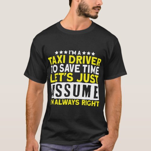 Im A Taxi Driver I Cab Car Cab Driver Taxi Driving T_Shirt