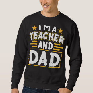 I'm A Teacher And Dad Homeschooling Homeschool Dad Sweatshirt