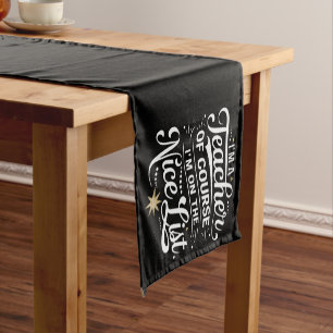 I'm A Teacher I'm On The Nice List Teacher Xmas Short Table Runner