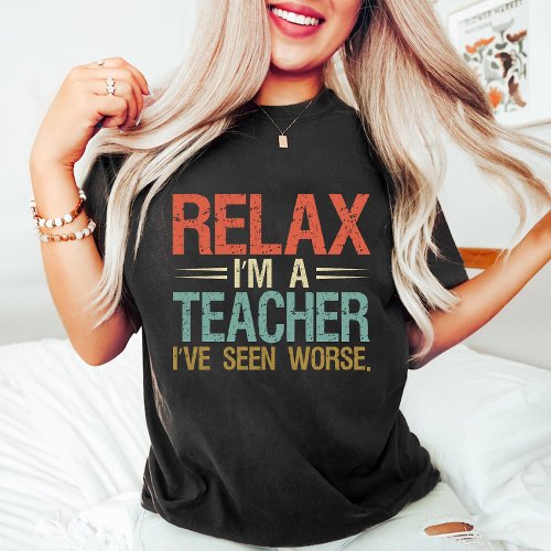 Im a Teacher Ive Seen Worse Funny Retro Vintage T_Shirt