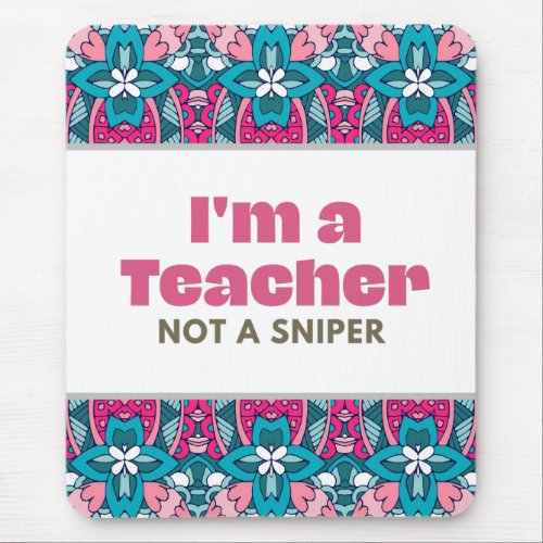 Im A Teacher Not A Sniper Mouse Pad