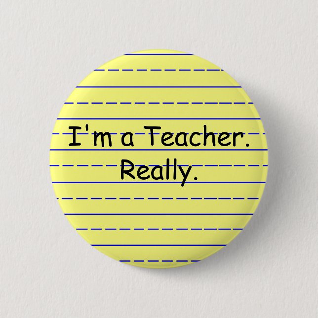 I'm a Teacher., Really. Button (Front)
