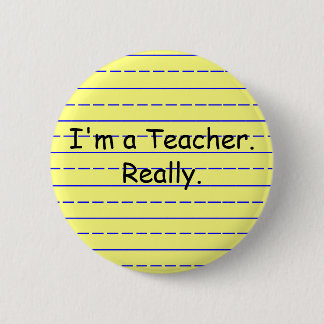 I'm a Teacher., Really. Button