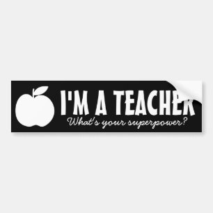 I'm a teacher what's you superpower bumper sticker