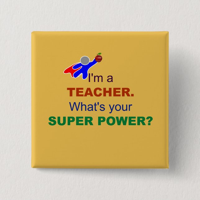 I'm a Teacher. What's Your Super Power? Button (Front)