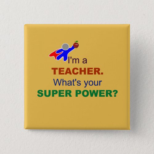Im a Teacher Whats Your Super Power Button