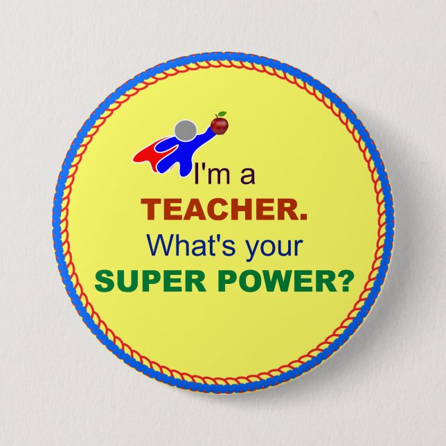 I'm a Teacher. What's Your Super Power? Button (Front)
