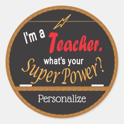 Im a Teacher Whats your Super Power Classic Round Sticker