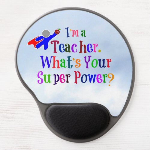 Im a Teacher Whats Your Super Power Gel Mouse Pad