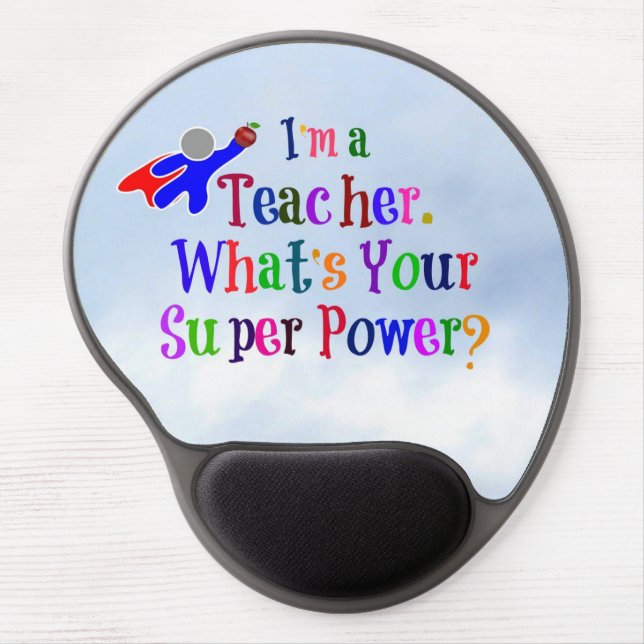 "I'm a Teacher. What's Your Super Power?" Gel Mouse Pad (Front)