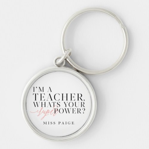 Im a teacher whats your super power Gift Keychain