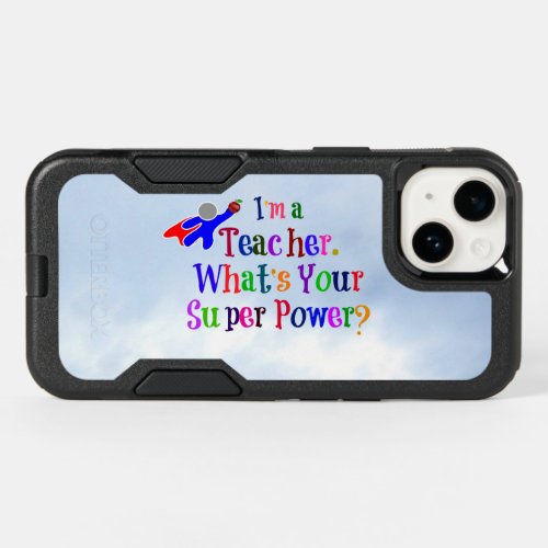 Im a Teacher Whats Your Super Power OtterBox iPhone 14 Case