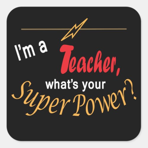 Im a Teacher Whats Your Super Power Square Sticker