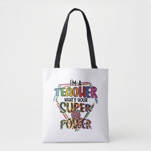 Im A Teacher Whats Your Super Power Teachers Tote Bag