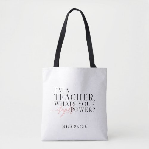 IM A TEACHER WHATS YOUR SUPER POWER TOTE BAG