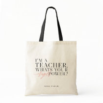 I'M A TEACHER, WHATS YOUR SUPER POWER? TOTE BAG I'M A TEACHER, WHATS YOUR SUPER POWER? TOTE BAG