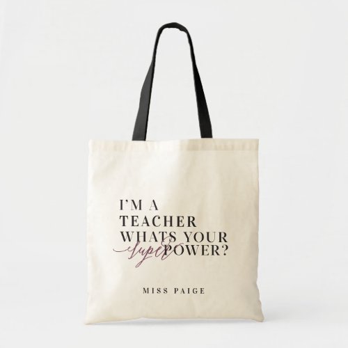 IM A TEACHER WHATS YOUR SUPER POWER TOTE BAG