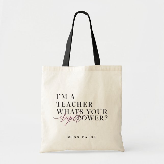 I'M A TEACHER, WHATS YOUR SUPER POWER? TOTE BAG (Front)