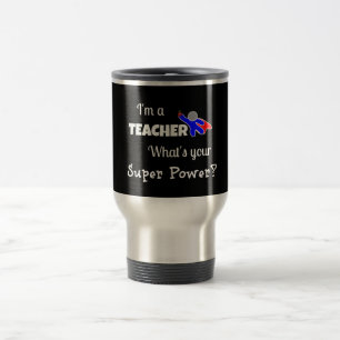 "I'm a Teacher. What's Your Super Power?" Travel Mug