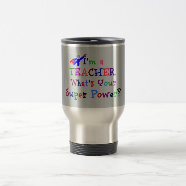 "I'm a Teacher. What's Your Super Power?" Travel Mug (Center)