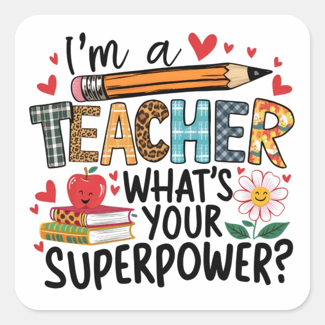 I'm A Teacher, What's Your Superpower? Square Sticker (Front)