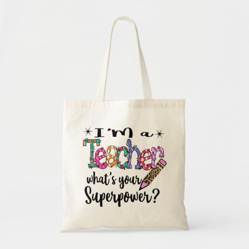 Im a Teacher Whats Your Superpower Tote Bag