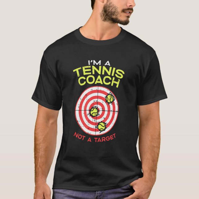 Im A Tennis Coach Not A Target  Hit Instructor Wit T-Shirt (Front)
