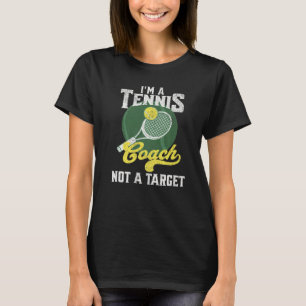 I'm A Tennis Coach Not A Target Saying Tennis T-Shirt