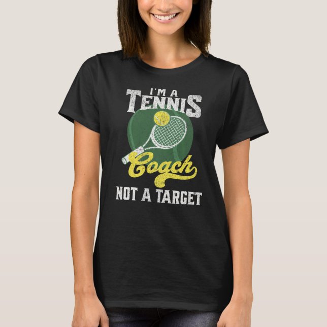 I'm A Tennis Coach Not A Target  Saying Tennis T-Shirt (Front)