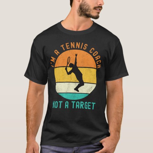Im A Tennis Coach Not A Target T_Shirt
