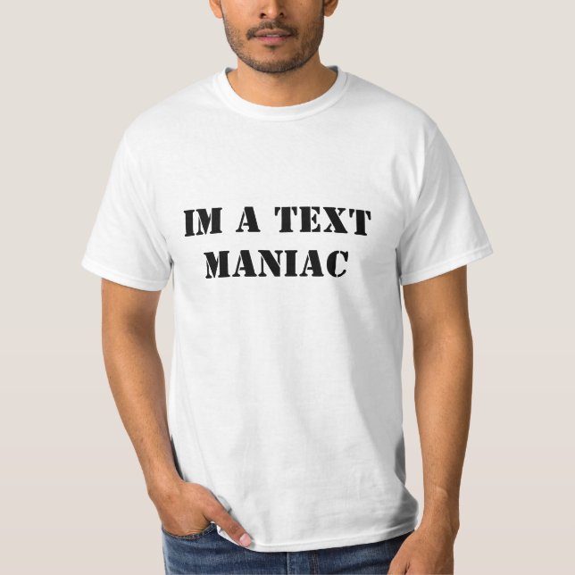 IM A TEXT MANIAC T-Shirt (Front)