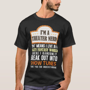 I'm a Theatre Nerd Actor Musical Theater Thespian T-Shirt