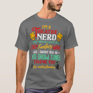 Im a Theatre Nerd On Stage Theater Lovers Actor T-Shirt