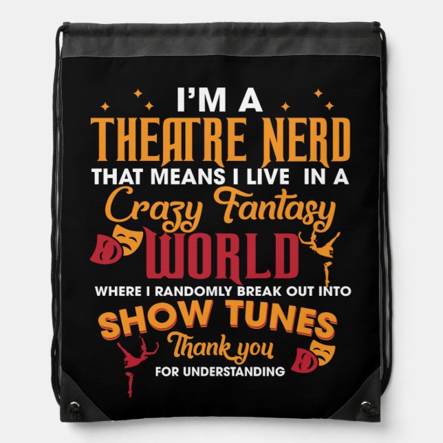 I'm A Theatre Nerd That Means I Live In A Crazy Drawstring Bag (Front)