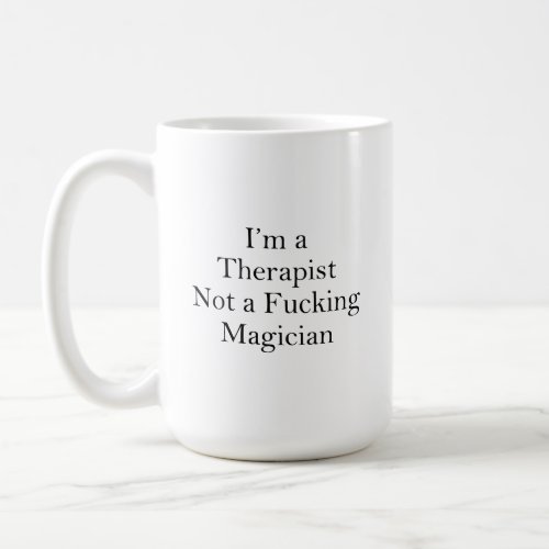 Im a Therapist Not a MagicianFunny Therapist  Coffee Mug