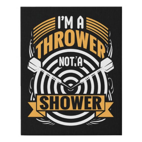 Im a Thrower Not a Shower _ Funny Dart 11 x 14 Faux Canvas Print