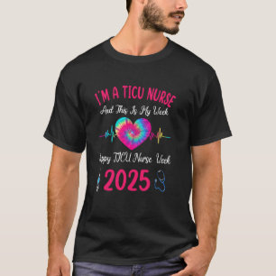 I'm A TICU Nurse This Is My Week Happy TICU Nurse T-Shirt