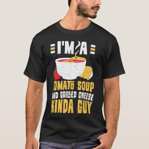 Im A Tomato Soup And Grilled Cheese Kinda Guy _ C T_Shirt