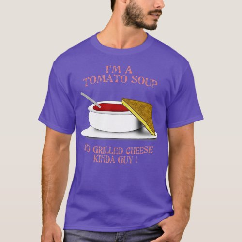 Im A Tomato Soup and Grilled Cheese Loving Guy  T_Shirt