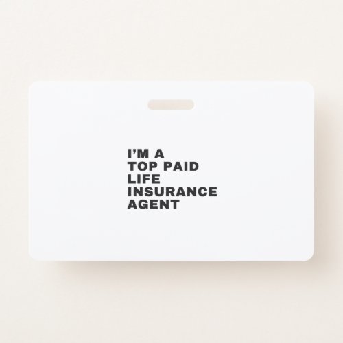 IM A TOP PAID LIFE INSURANCE AGENT BADGE