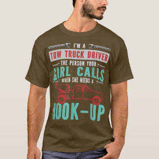 I'm A Tow Truck Driver Funny Car Towing Service Qu T-Shirt