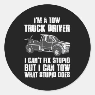 I'm A Tow Truck Driver I Can't Fix Stud Gift Towin Classic Round Sticker