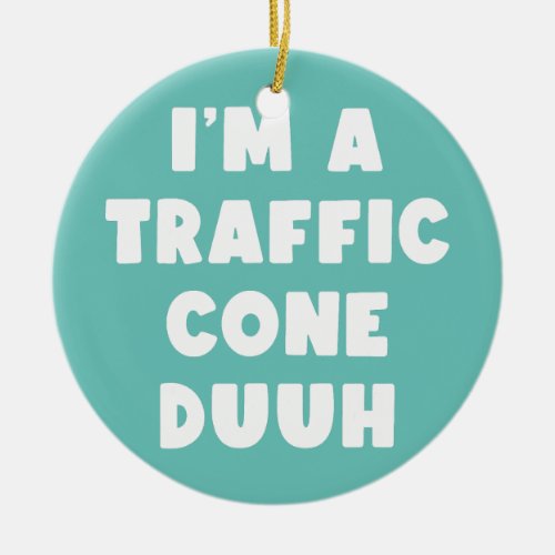 Im a Traffic Cone Halloween Traffic Cone Ceramic Ornament